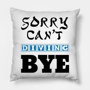 sorry can't diving bye Pillow