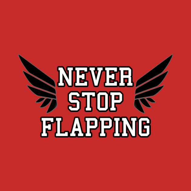 Never Stop Flapping by PalestraBack