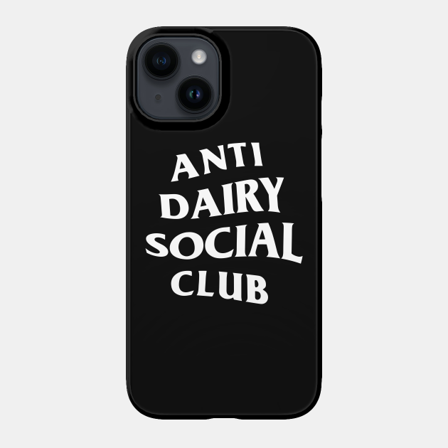 Anti dairy social club - Dairy - Phone Case | TeePublic