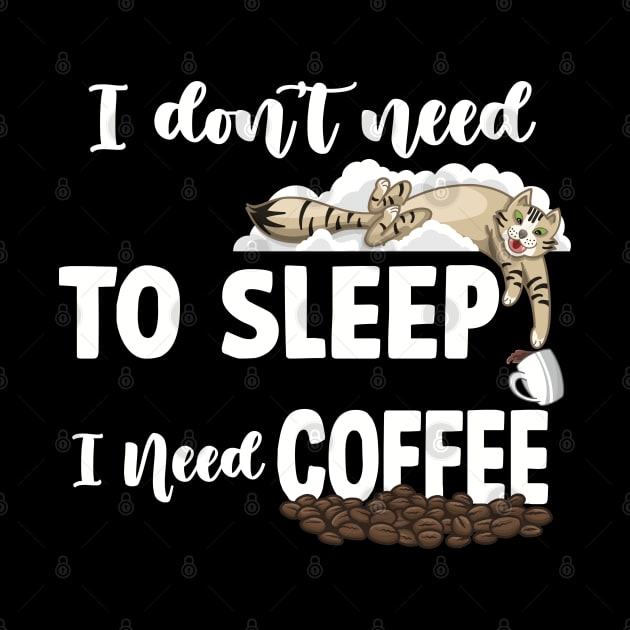 I DON’T NEED TO SLEEP I NEED COFFEE by AWANG ART STUDIO