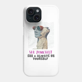 See yourself, see & always be yourself - Lifes Inspirational Quotes Phone Case