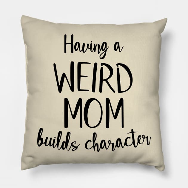 Having a Weird Mom Builds Character Pillow by TheMegaStore