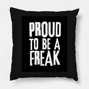 Proud to be a Freak Pillow