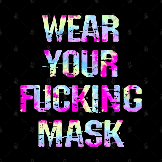 Wear your fucking face mask. Masks save lives. Trust science, not Trump. Keep a mask on. Stop the virus. Trump lies matter. Don't infect others. Save America. Tie dyed design by IvyArtistic