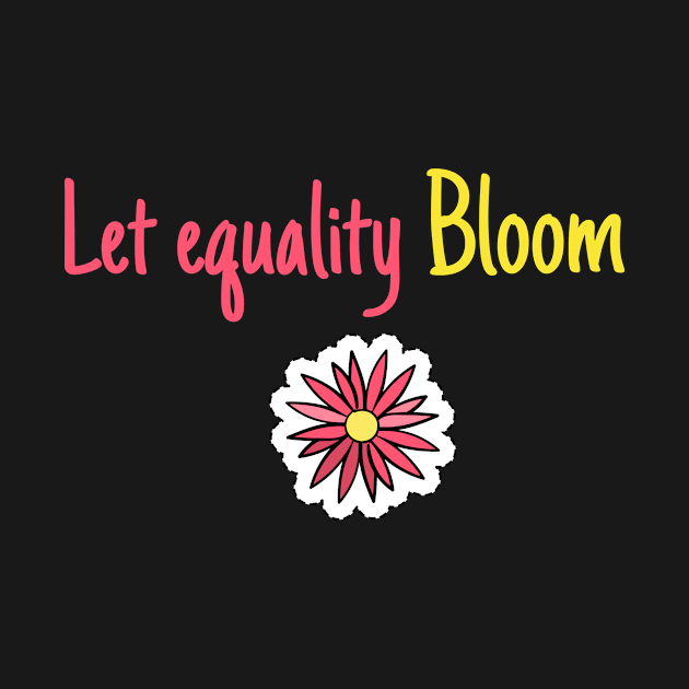 LET EQUALITY BLOOM by TeeNZ