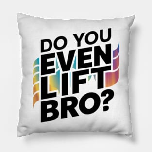 Do You Even Lift Bro.? Pillow