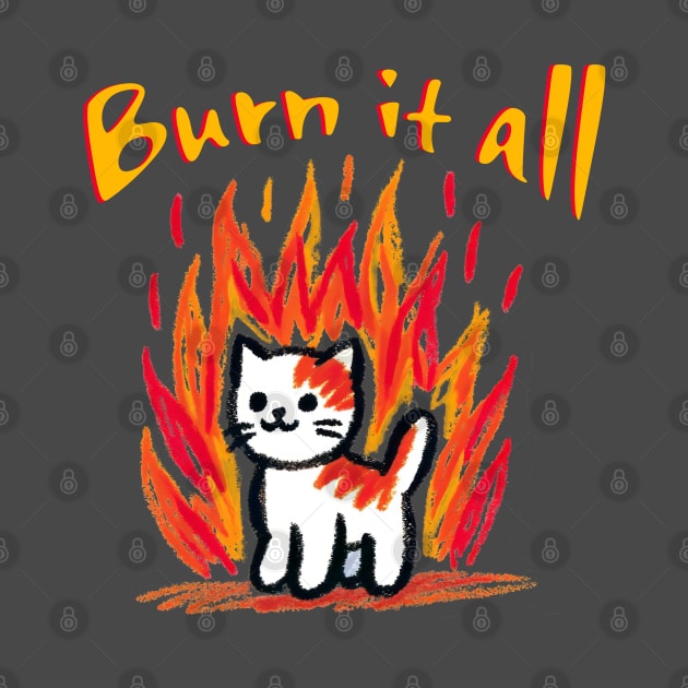 Burn it all- kitty in flames t-shirt by Neverc00l