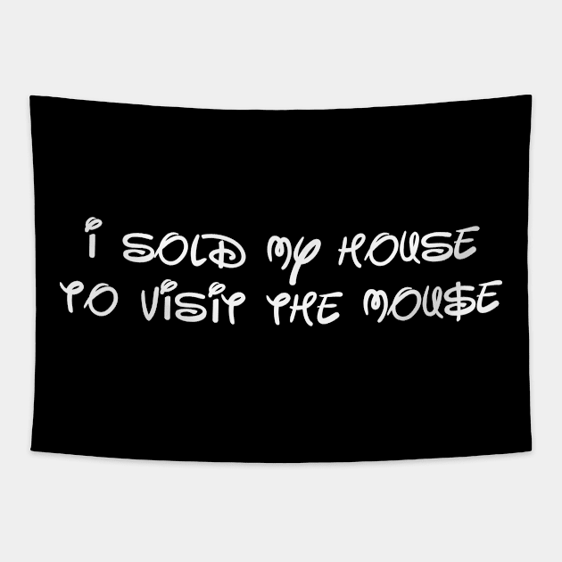 I sold my house to visit the mouse Tapestry by Ottie and Abbotts