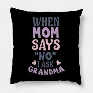 When mom says no I ask grandma Pillow