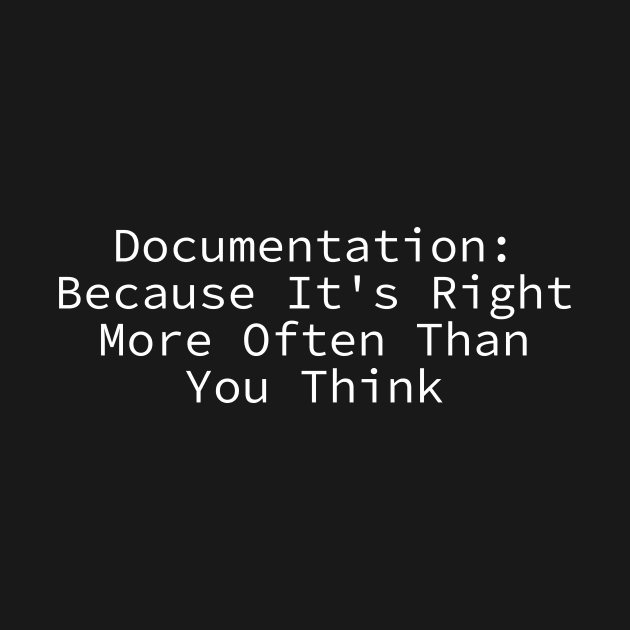 Documentation is right more often than you think by The D Family