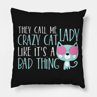 They call me crazy cat lady like it's bad thing Pillow