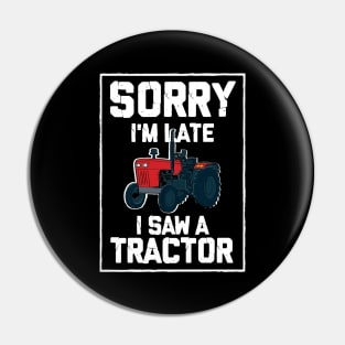 Sorry I'm Late I Saw A Tractor Pin