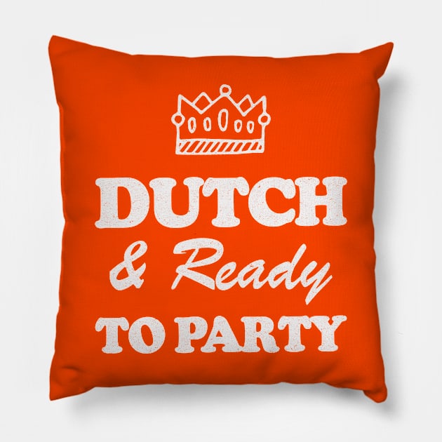 Dutch & Ready To Party! Koningsdag! Pillow by Depot33