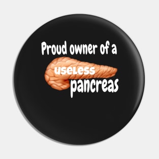 Proud Owner of A Useless Pancreas - White Lettering Pin