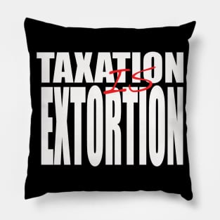 Taxation is Extortion Pillow