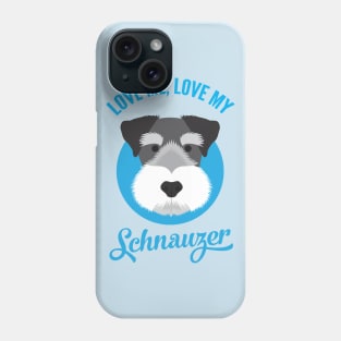 Love Me , Love My Schnauzer Phone Case