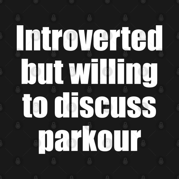 Introverted but willing to discuss parkour by EpicEndeavours