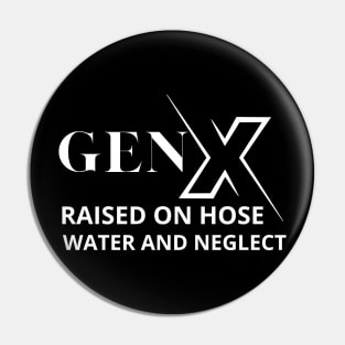 GEN X raised on hose water and neglect Pin