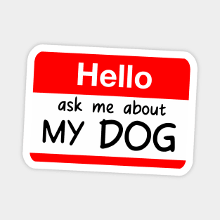 HELLO ASK ME ABOUT MY DOG CUTE POCKET SIGN Magnet