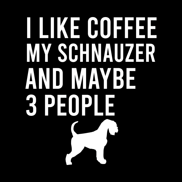 I like coffee my schnauzer and maybe 3 people by cypryanus