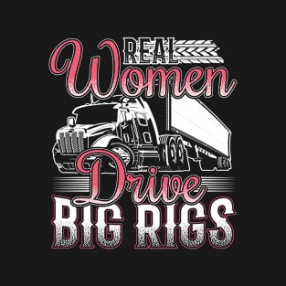 Funny Real Women Drive Big Rigs Trucker Gift T-Shirt