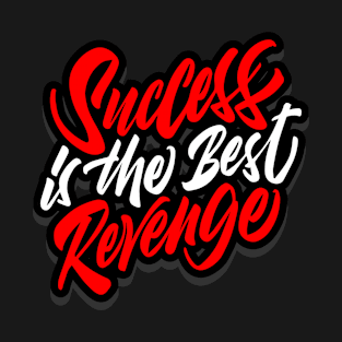 success is the best revenge T-Shirt
