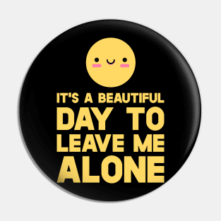 Smiley  It's A Beautiful Day To Leave Me Alone Pin