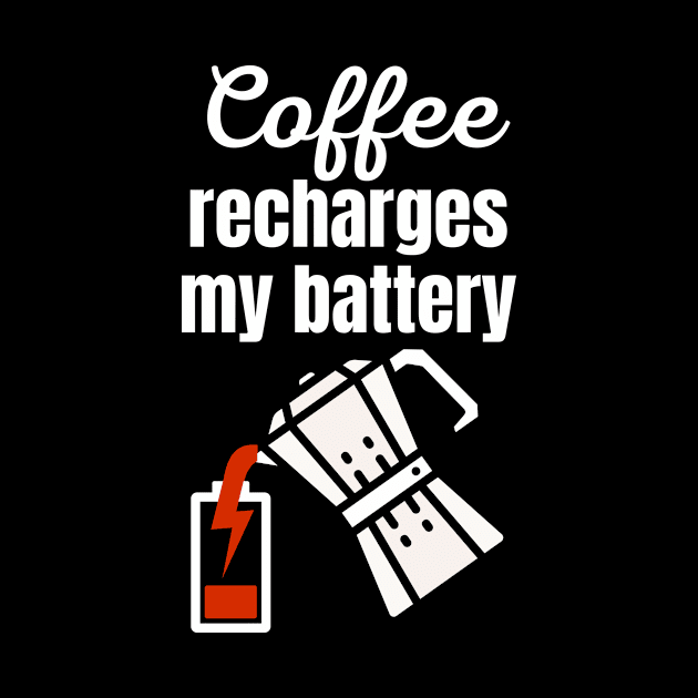 Coffee recharges my battery by Caregiverology