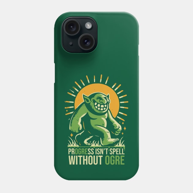 Progress Isn't Spell Without Ogre Phone Case by Trendsdk