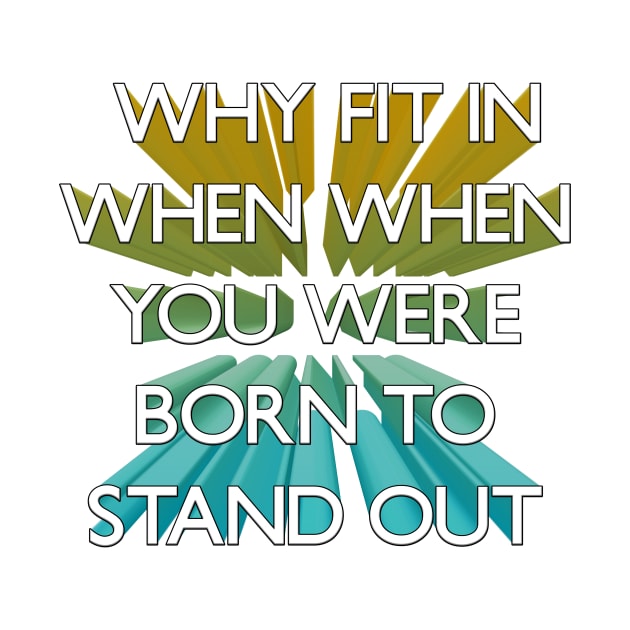 Why Fit In When You Were Born To Stand Out 3d by Salaar Design Hub