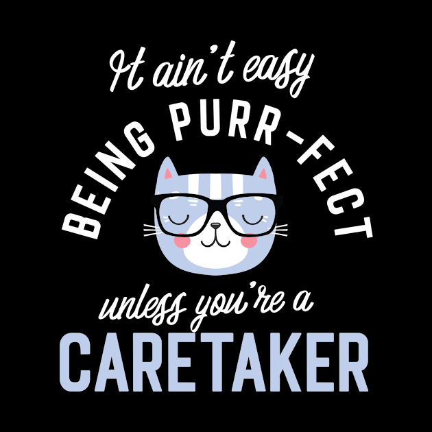 Caretaker Cat Lover Gifts - It ain't easy being Purr Fect by BetterManufaktur