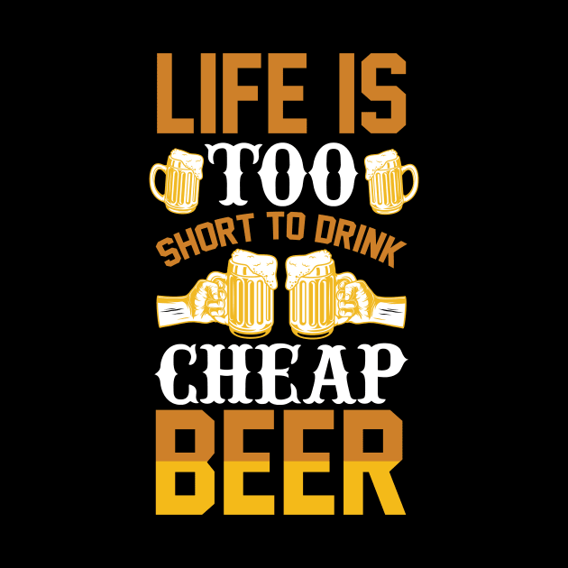 Life is too short to drink cheap beer T Shirt For Women Men by Pretr=ty