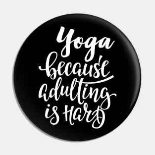 Yoga Because Adulting Is Hard Pin