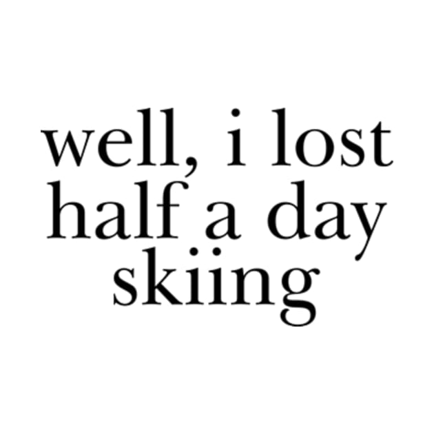 Well I Lost Half a Day Skiing by Y2KERA