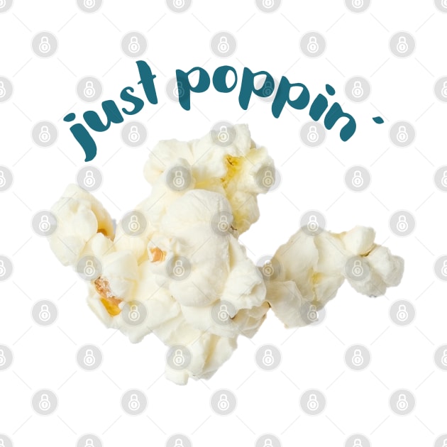 Popcorn Image with saying "just poppin'" by ArtMorfic