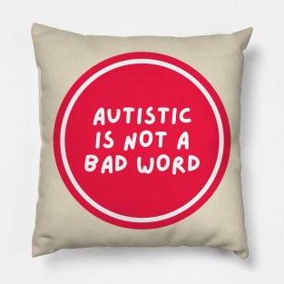 Autistic is not a bad word Pillow