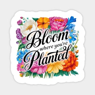 Bloom Where You're Planted - Inspirational Floral Design Magnet