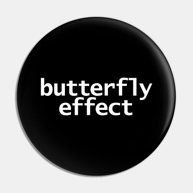 Butterfly Effect Typography White Text Pin by ellenhenryart