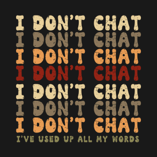 Funny I Don't Chat I've Used Up All My Words Sarcastic Humor T-Shirt