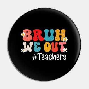 End Of School Year Teacher Summer Bruh We Out Teachers Pin