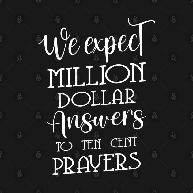 We expect million dollar answers to ten cent prayers | God praying quotes by FlyingWhale369