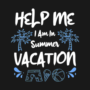 Help Me I Am In Summer Vacation T-Shirt