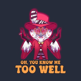 You Know Me Too Well - Funny Hazbin Hotel Valentino Quote T-Shirt