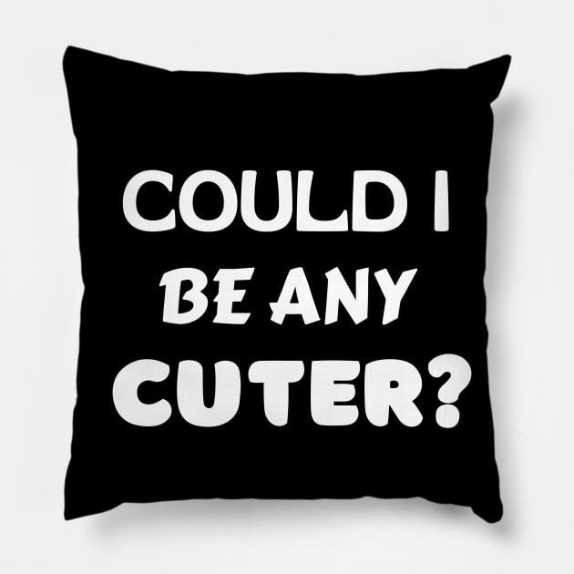 Could I Be Any Cuter Pillow by KidsKingdom