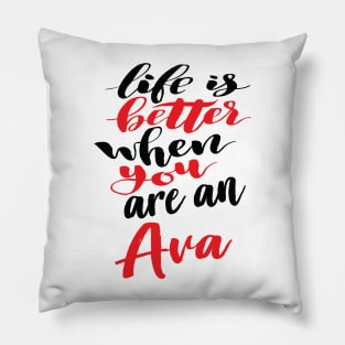 Life Is Better When You Are An Ava Pillow