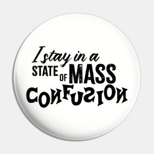 I Stay in a State of Mass Confusion Pin