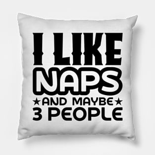 I like naps and maybe 3 people Pillow