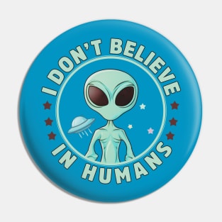 I Don't Believe In Humans Pin