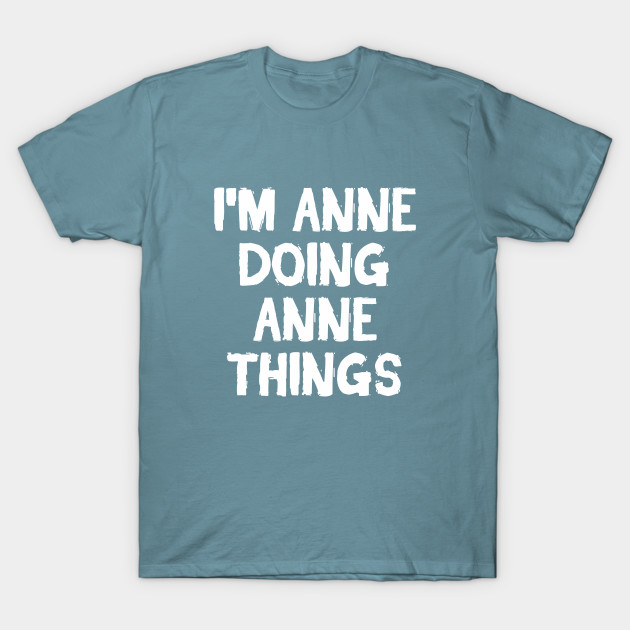 Disover I'm Anne doing Anne things - Im Anne Doing Anne Things - T-Shirt