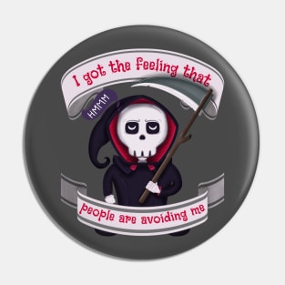 People are avoiding me Grim Reaper Pin